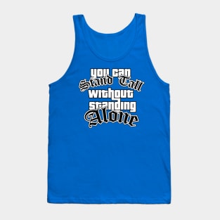 You Can Stand Tall Without Standing Alone Tank Top